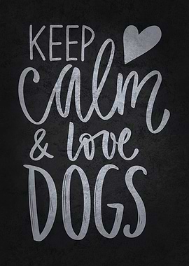 Keep Calm and Love Dogs
