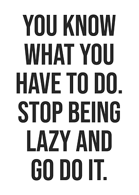 Stop Being Lazy And Go