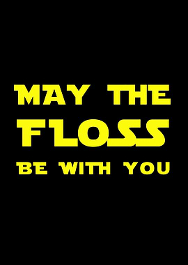 May the Floss be with you