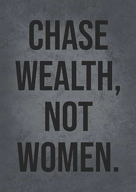 Chase Wealth not Women