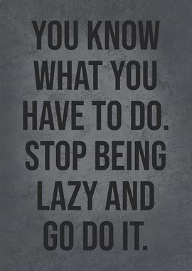 Stop Being Lazy