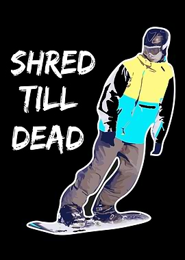 Shred till dead Snowboard