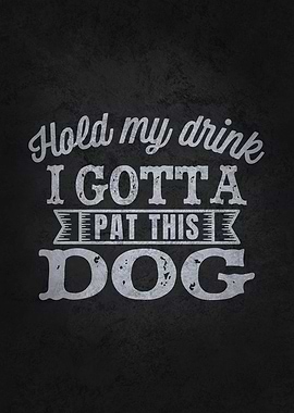 Hold My Drink Pet This Dog