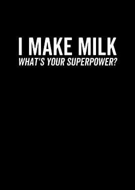 I Make Milk Whats Your