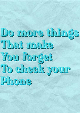 Dont check your phone