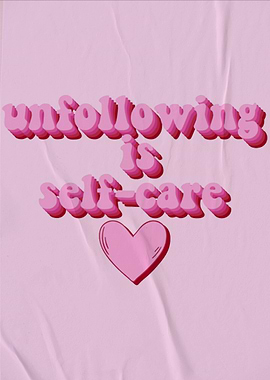 Unfollowing is self care