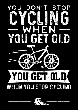 You Dont Stop Cycling Whe