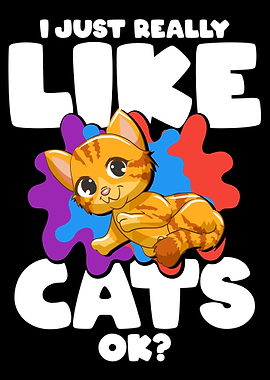 I Just Really Like Cats Ok