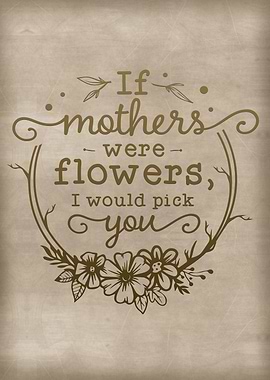 If mothers were flowers