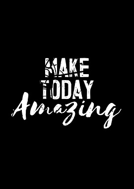 Make Today Amazing