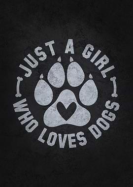 Just A Girl Who Loves Dogs