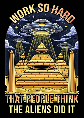 Work So Hard Aliens Did It