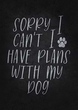 I Have Plans With My Dog