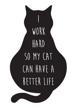 i work hard for my cat