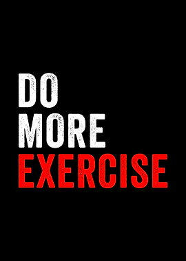 Do More Exercise