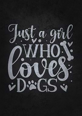 Just A Girl Who Loves Dogs