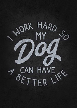 Work Hard For My Dog