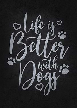 Life Is Better With Dogs