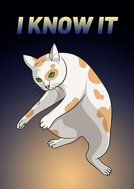 Cat : I know it