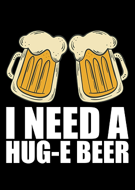 I Need A Huge Beer
