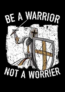 Be A Warrior Not A Worrier