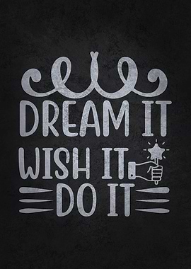 Dream It Wish it Do It