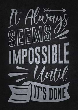 Impossible Until Its Done