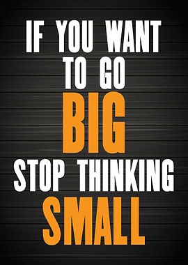Stop thinking small