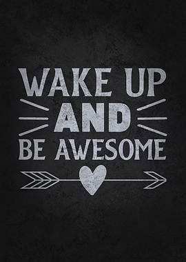 Wake Up Be And Be Awesome