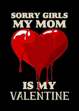 Sorry Girls My Mom Is My