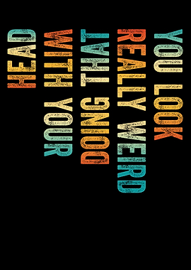 You Look Really Weird