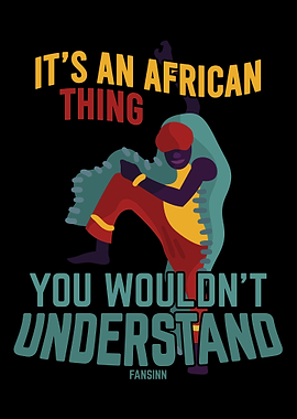 Its An African Thing You