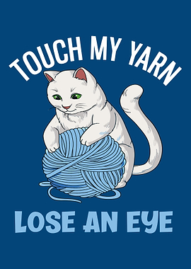Touch My Yarn Lose An Eye