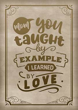 Mom I learned by love