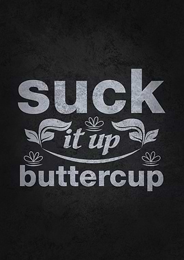 Suck It Up Buttercup