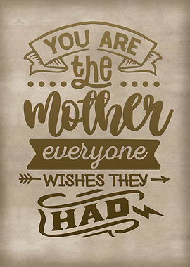 You are the mother
