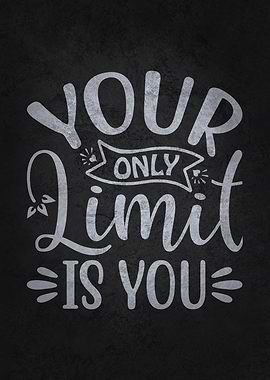 Your Only Limit Is You