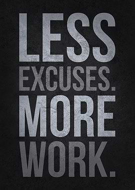 Less Excuses More Work