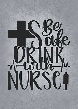 Be Safe Drink With A Nurse