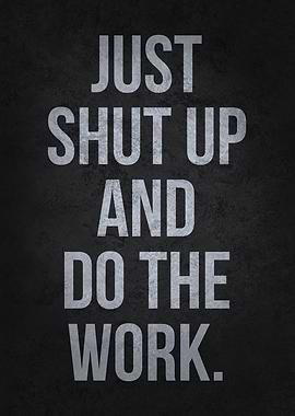 Shut Up And Do The Work