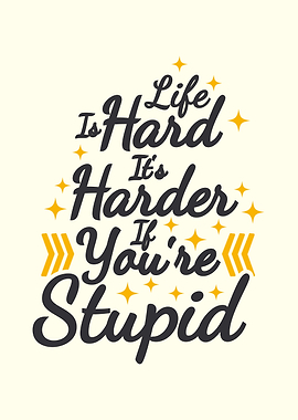 Life is hard for stupid