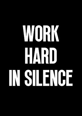 Work Hard In Silence