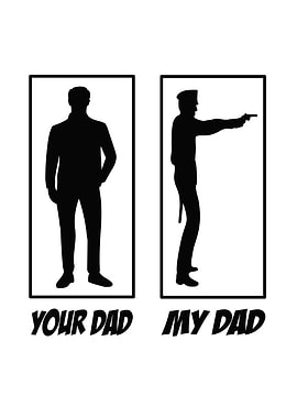 My Dad Your Dad Police Dad