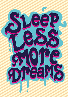 SLEEP LESS MORE DREAMS