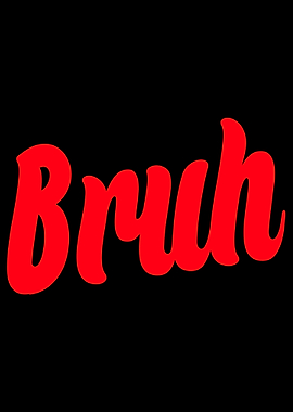 Bruh