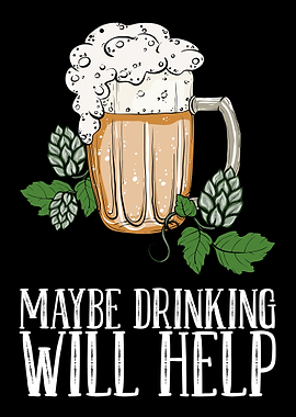 Maybe Drinking Will Help