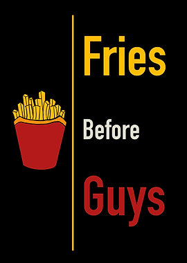 Fries before guys