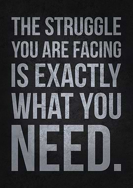 You Need The Struggle