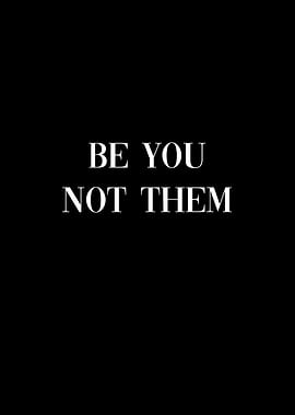 Be You Not Them