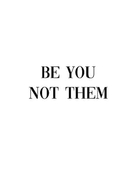 Be You Not Them
